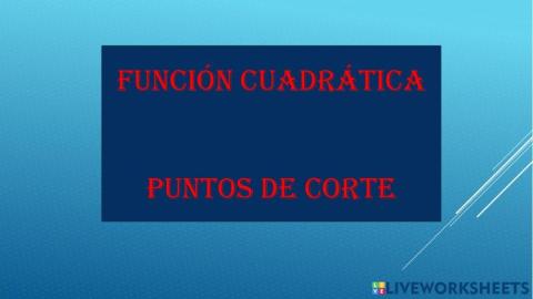FUNCIÓN CUADRÁTICA - PUNTOS DE CORTE