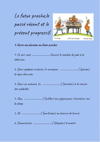 Le futur proche,le passé récent et le présent progressif.