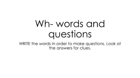 Unscramble the questions Wh- words