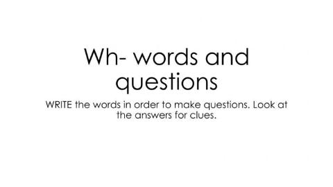 Unscramble the questions Wh- words