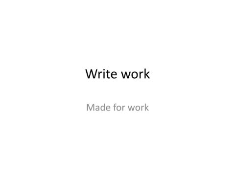 Write and work
