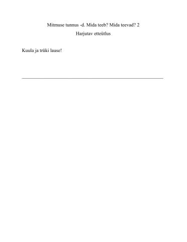 Mitmuse tunnus -d. Mida teeb? Mida teevad? 2 Harjutav etteütlus