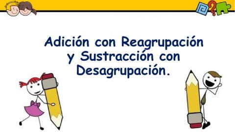 Adiciones y sustracciones con Reagrupación y Desagrupación