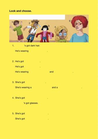 Has got - is wearing - he - she