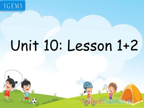 Unit 10: lesson 1,2