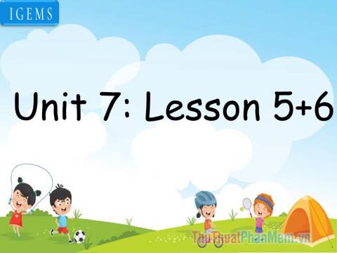 Unit 7: lesson 5,6