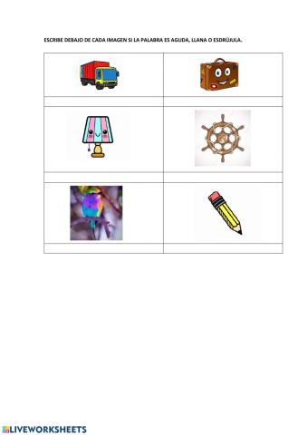 Escribe debajo de cada imagen si la palabra es aguda, llana o esdrújula