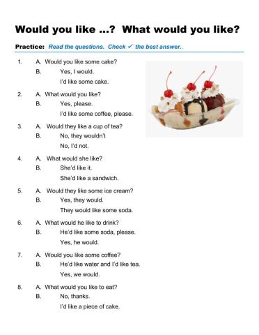 Would you like …?  What would you like?