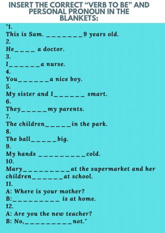 Insert the correct “verb to be” and personal pronoun in the blankets: