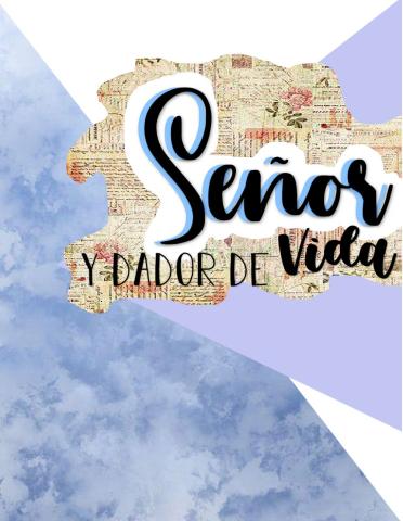 SEÑOR Y DADOR DE VIDA