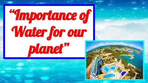 Importance of water for our planet.