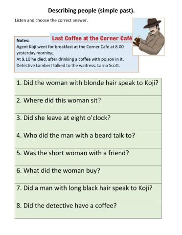 Describing people (simple past).Agent Koji.EP1. (Ex.3.,4,pg.72).