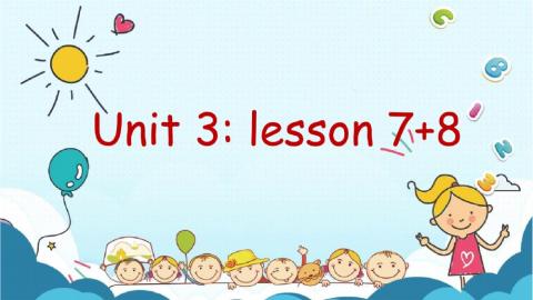 Unit 3-lesson 7+8