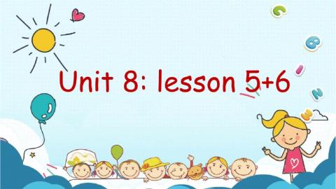 Unit8- lesson 5,6
