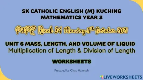 Mathematics Year 3 PdPR Week 34 Monday 11th October 2021 UNIT 6 LENGTH, MASS, AND VOLUME OF LIQUID - 6.1 Length - Multiplication and Division of Length