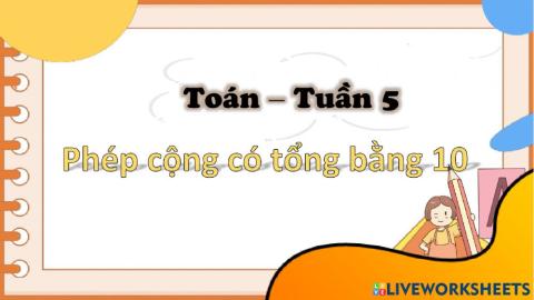 Tuần 5: Phép cộng có tổng bằng 10