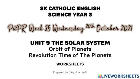 Science Year 3 PdPR Week 35 Wednesday 20th October 2021 UNIT 9 THE SOLAR SYSTEM - Orbit of Planets & Revolution Time of The Planets - WORKSHEETS