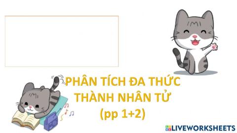 PHÂN TÍCH ĐA THỨC THÀNH NHÂN TỬ (p1+2)