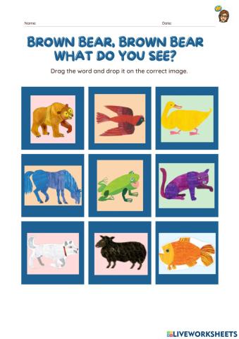 Brown bear, Brown bear what do you see?