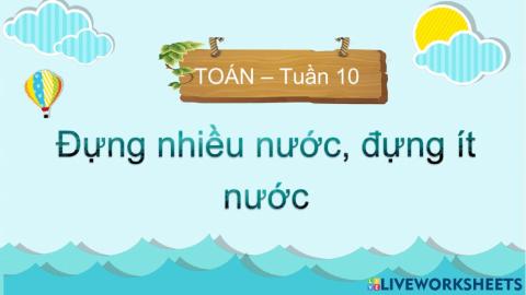 Tuần 10: Đựng nhiều nước, đựng ít nước