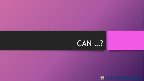 Can ...?