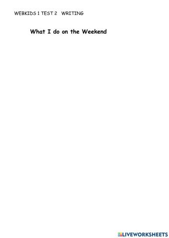 WEBKIDS 1 TEST 2 WRITING: What I do on the Weekend