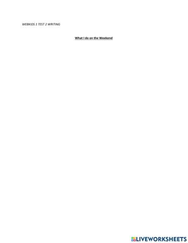WEBKIDS 1 TEST 2 WRITING: What I do on the Weekend