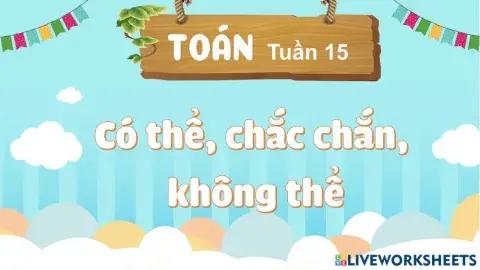Tuần 15: Có thể, chắc chắn, không thể