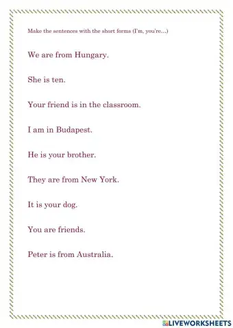 Make the sentences with the short forms (I'm, you're...)