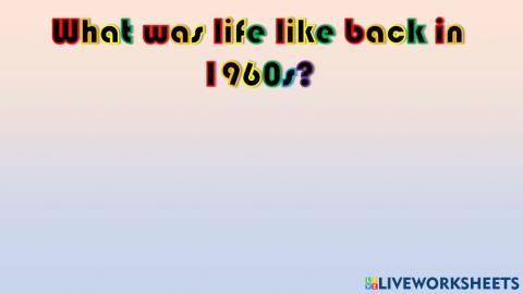 What was life like in the 1960s?