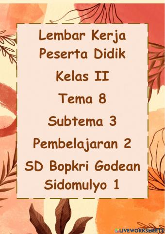 Lembar Kerja Peserta Didik Kelas II Tema 8 Subtema 3 Pembelajaran 2 SD Bopkri Godean Sidomulyo 1