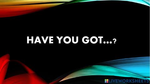 Have you got ...?