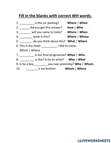 Fill in the blanks with correct Wh words