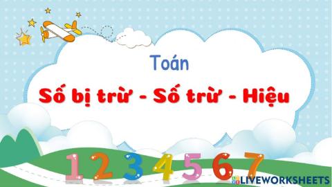 Tuần 2-Toán-Số bị trừ-Số trừ-Hiệu