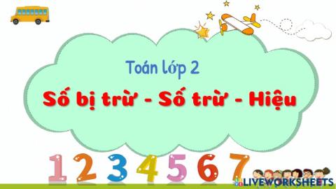 Tuần 2: Số bị trừ - Số trừ - Hiệu