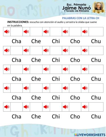 Escucha el audio y selecciona y arrastra la silaba que escuchas en la palabra Letra Ch