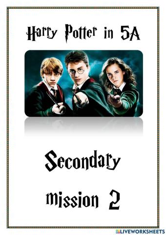 HARRY POTTER IN 5A. Secondary mission