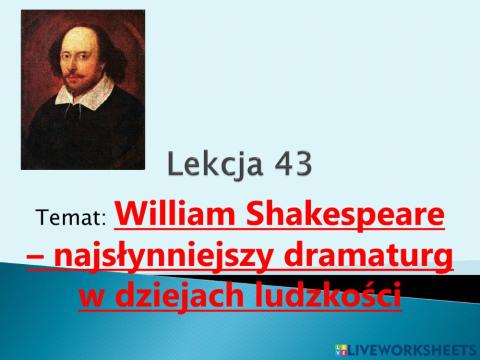 William Szekspir - najsłynniejszy dramaturg w dziejach ludzkości