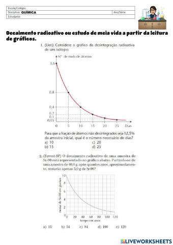 Decaimento radiativo ou estudo de meia vida.
