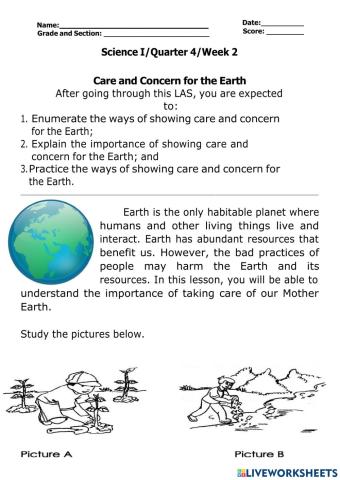 Care and Concern for the Earth After going through this LAS, you are expected to: 1.	Enumerate the ways of showing care and concern for the Earth- 2.	Explain the importance of showing care and concern for the Earth- and 3.	Practice the ways of showing car