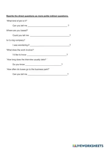 Rewrite the direct questions as more polite indirect questions