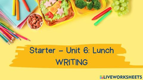 Starter - Unit 6: Lunch Lesson 5: Luyện viết câu và đoạn.