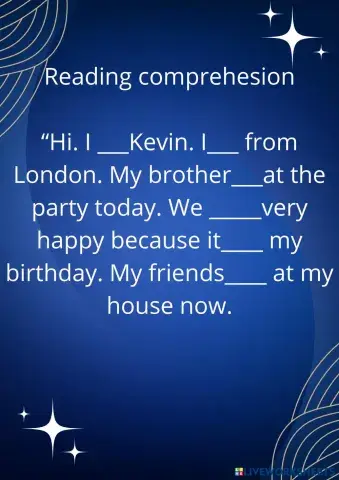 Reading_comprehesion____Hi._I____Kevin._I____from_London._My_brother___at_the_party_today._We______very_happy_because_it_____my_birthday._My_friends_____at_my_house_now..pdf