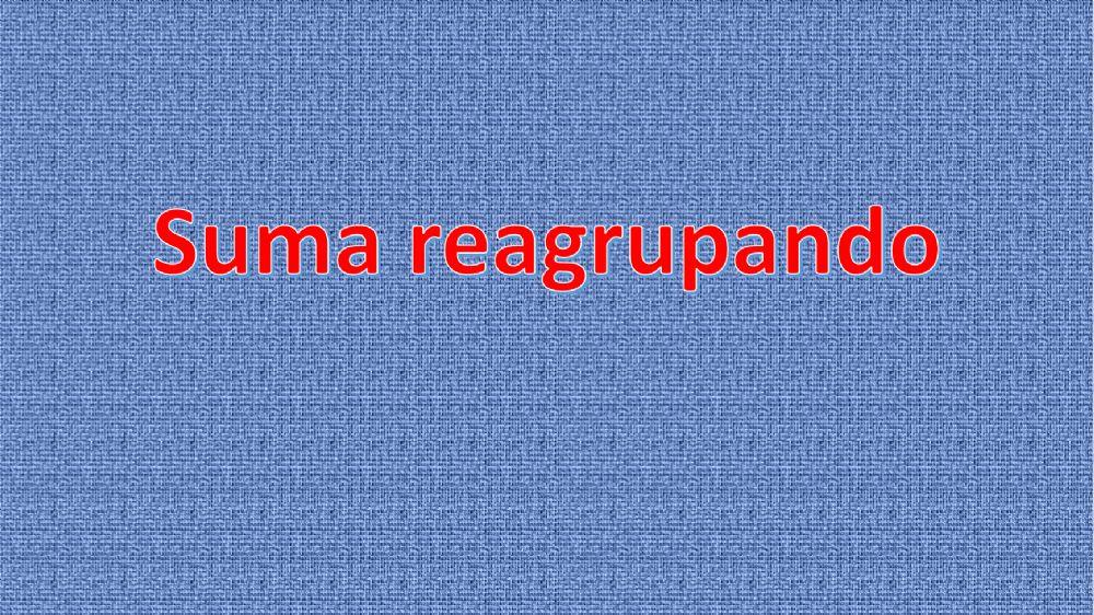 Suma reagrupando hasta el 40