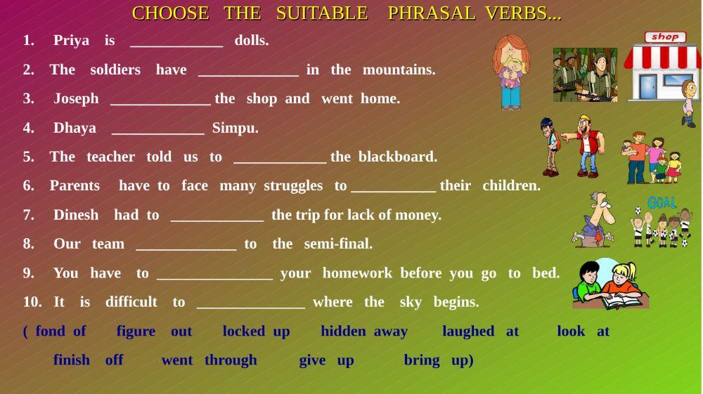 Fill up the blanks with  correct phrasal  verbs..