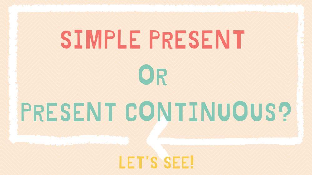 Present Simple vs Continuous 1B