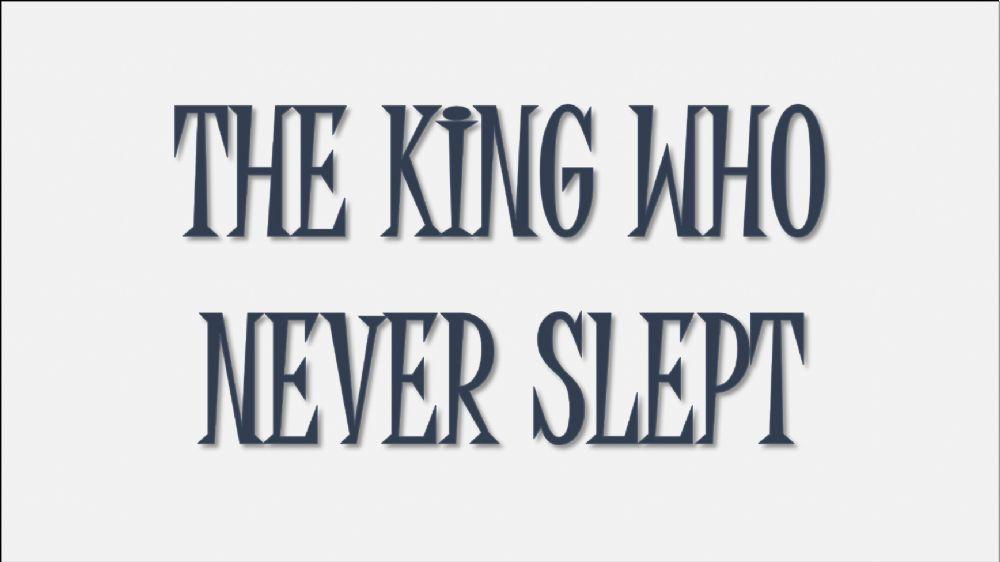 The King who never slept