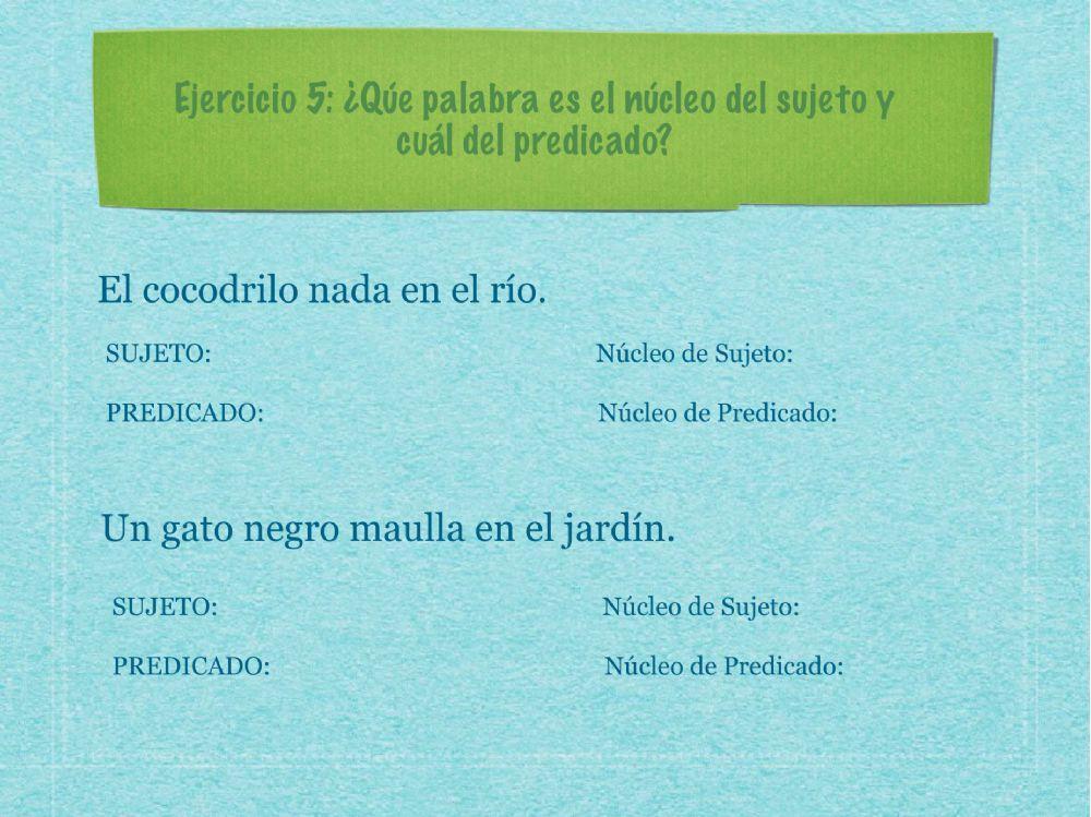 La oración, el sujeto y el predicado.