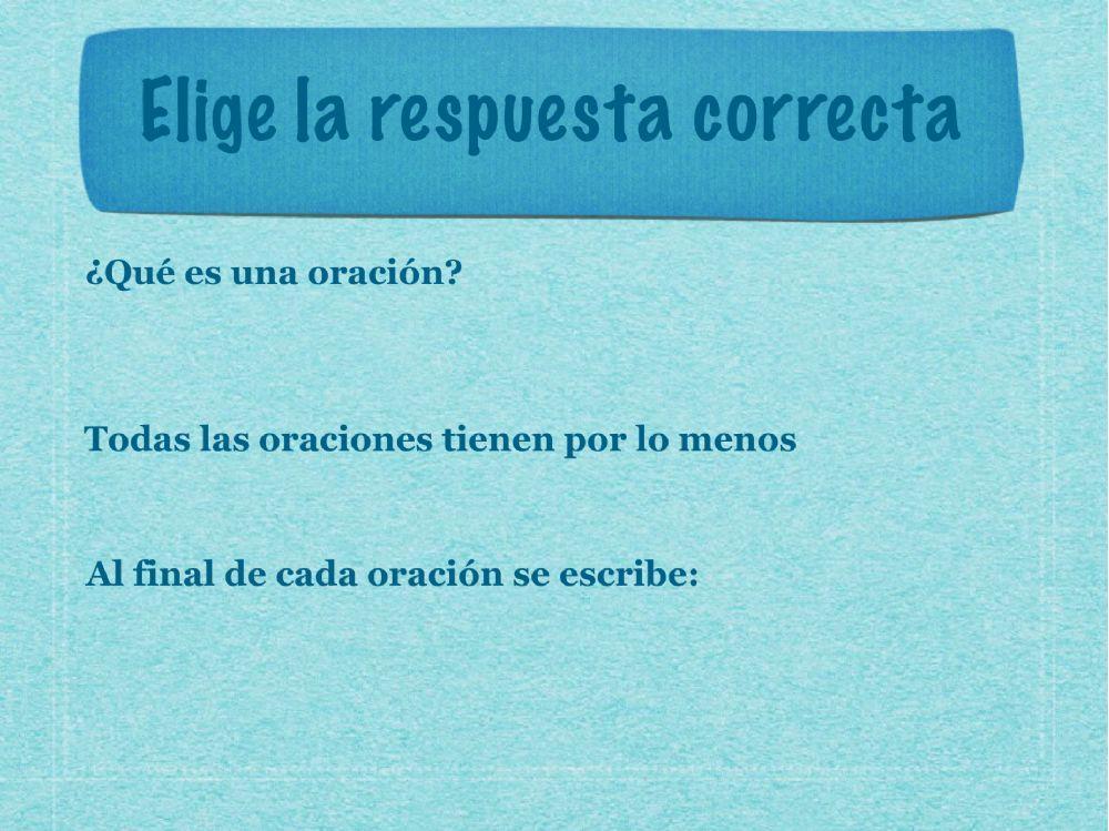 La oración, el sujeto y el predicado.