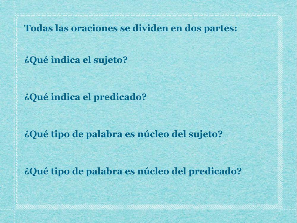 La oración, el sujeto y el predicado.